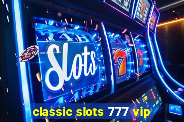 classic slots 777 vip